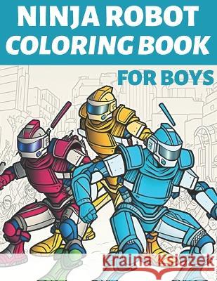 Ninja Robot Coloring Book For Boys Wilshire Books   9798377835707 Independently Published - książka