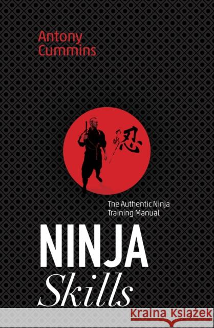 Ninja Skills: The Authentic Ninja Training Manual Antony Cummins 9781786780621 Watkins Publishing - książka