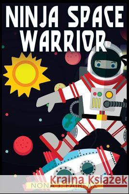 Ninja Space Warrior Nona J. Fairfax 9781539379539 Createspace Independent Publishing Platform - książka