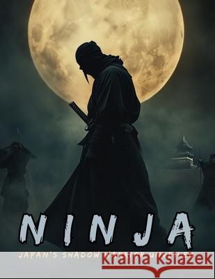 Ninja: The Shinobi and the Birth of Espionage, Disguise, Sabotage and Psychological Warfare in the Land of the Rising Sun. Mayumi Nakagaki Ziggy Quinete Satoshi Watanabe 9786598616366 Gargoyle Collective - książka