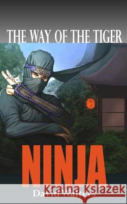 Ninja: The Way of the Tiger 0 David Walters 9781499106121 Createspace - książka