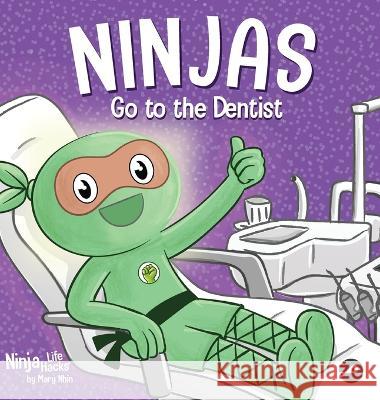 Ninjas Go to the Dentist: A Rhyming Children's Book About Overcoming Common Dental Fears Mary Nhin   9781637316962 Grow Grit Press LLC - książka