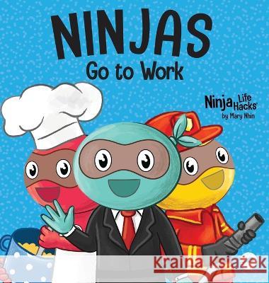 Ninjas Go to Work: A Rhyming Children's Book for Career Day Mary Nhin   9781637316375 Grow Grit Press LLC - książka