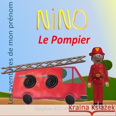 Nino le Pompier: Les aventures de mon prénom Rouanes, Delphine 9798423681524 Independently published - książka