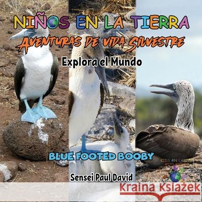 Niños en la Tierra - Aventuras de vida Silvestre - Explora el Mundo Blue Footed Booby - Ecuador Sensei Paul David 9781778486159 Senseipublishing.com - książka