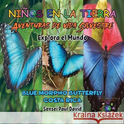 Niños en la Tierra - Aventuras de vida Silvestre - Explora el Mundo Blue Morpho Butterfly - Costa Rica Sensei Paul David 9781778485732 Senseipublishing.com - książka