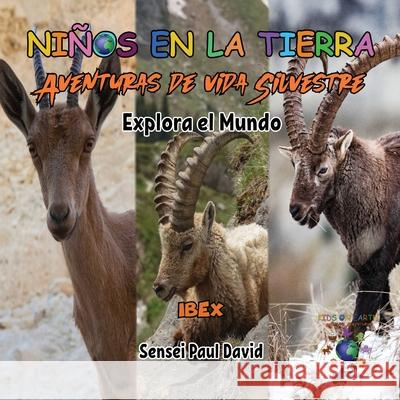 Niños en la Tierra - Aventuras de vida Silvestre - Explora el Mundo Ibex Sensei Paul David 9781778486036 Senseipublishing.com - książka