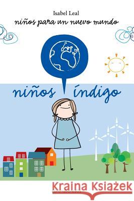 Ninos Indigo: Niños para un nuevo mundo Leal, Isabel 9781484071700 Createspace Independent Publishing Platform - książka