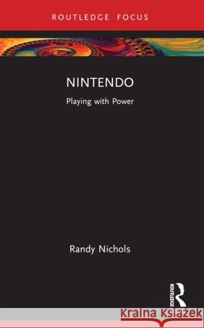 Nintendo: Playing with Power Randy (University of Washington Tacoma, USA) Nichols 9780367776404 Routledge - książka