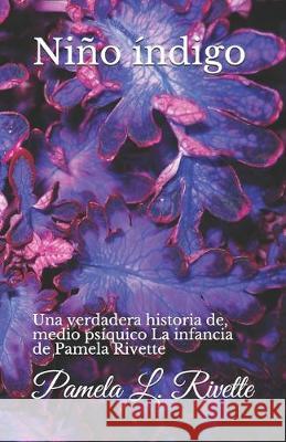 Niño índigo: Una verdadera historia de, medio psíquico La infancia de Pamela Rivette Rivette, Pamela 9781687194169 Independently Published - książka
