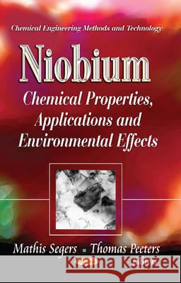 Niobium: Chemical Properties, Applications & Environmental Effects Mathis Segers, Thomas Peeters 9781628082579 Nova Science Publishers Inc - książka