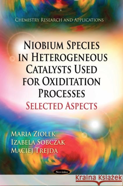 Niobium Species in Heterogeneous Catalysts Used for Oxiditation Processes-Selected Aspects Maria T Ziolek, Izabela Sobczak, Maciej Trejda 9781612095523 Nova Science Publishers Inc - książka