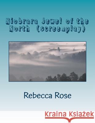 Niobrara Jewel of the North (screenplay): Thomas A. Bouse Productions Richloamymusic 9781470067403 Createspace - książka