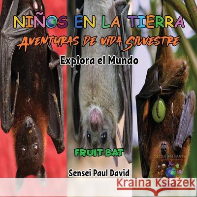 Ni?os en la Tierra - Aventuras de vida Silvestre - Explora el Mundo Fruit Bat Sensei Paul David 9781778486364 Senseipublishing.com - książka