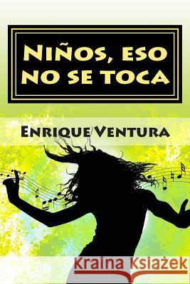 Niños, eso no se toca Ventura, Enrique 9781499205954 Createspace - książka