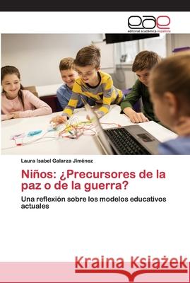 Niños: ¿Precursores de la paz o de la guerra? Galarza Jiménez, Laura Isabel 9786200412027 Editorial Académica Española - książka