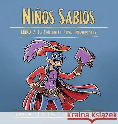 Niños Sabios: Libro 2: La Sabiduría Tiene Recompensas Martínez, T. L. 9781736940969 Martinez Media DBA - książka