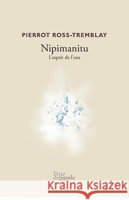 Nipimanitu: L'esprit de l'eau Pierrot Ross-Tremblay 9782897440954 Prise de Parole - książka