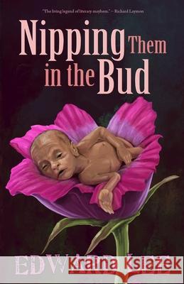Nipping Them in the Bud Edward Lee 9781621051114 Deadite Press - książka