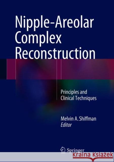 Nipple-Areolar Complex Reconstruction: Principles and Clinical Techniques Shiffman, Melvin a. 9783319609249 Springer - książka