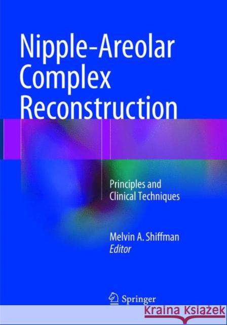 Nipple-Areolar Complex Reconstruction: Principles and Clinical Techniques Shiffman, Melvin a. 9783319869612 Springer - książka