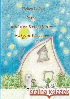 Nira und der Kristall des ewigen Wassers Elchen Liebig 9783347082700 Tredition Gmbh - książka