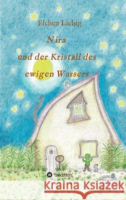 Nira und der Kristall des ewigen Wassers Elchen Liebig 9783347082717 Tredition Gmbh - książka