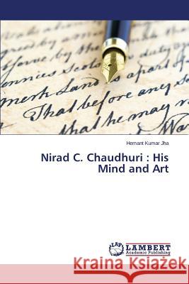 Nirad C. Chaudhuri: His Mind and Art Jha Hemant Kumar 9783659645273 LAP Lambert Academic Publishing - książka