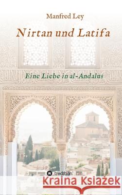 Nirtan und Latifa: Eine Liebe in al-Andalus Manfred Ley 9783347288249 Tredition Gmbh - książka