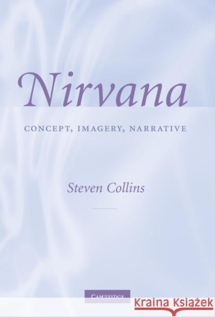 Nirvana: Concept, Imagery, Narrative Collins, Steven 9780521881982 Cambridge University Press - książka