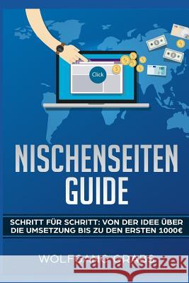 Nischenseiten Guide: Schritt für Schritt: Von der Idee über die Umsetzung bis zu den ersten 1000 Euro Grabs, Wolfgang 9781793195630 Independently Published - książka