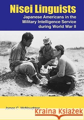 Nisei Linguists: Japanese Americans in the Military Intelligence Service During World War II McNaughton, James C. 9781780390437 WWW.Militarybookshop.Co.UK - książka