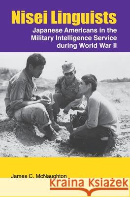 Nisei Linguists: Japanese Americans in the Military Intelligence Service During World War II James C McNaughton 9781839310102 www.Militarybookshop.Co.UK - książka