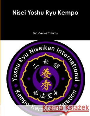 Nisei Yoshu Ryu Kempo Carlos Febres 9781329833357 Lulu.com - książka
