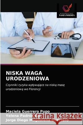 Niska Waga Urodzeniowa Guerrero Pupo, Maciela 9786203319262 KS OmniScriptum Publishing - książka