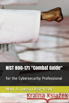 NIST 800-171 Combat Guide: for the Cybersecurity Professional Mark a Russo Cissp-Issap 9781982916961 Independently Published - książka