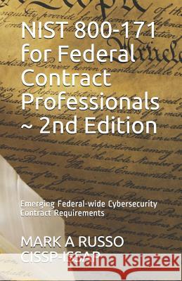 NIST 800-171 for Federal Contract Professionals 2nd Edition: Emerging Federal-wide Cybersecurity Contract Requirements Mark a Russo Cissp-Issap 9781983350313 Independently Published - książka