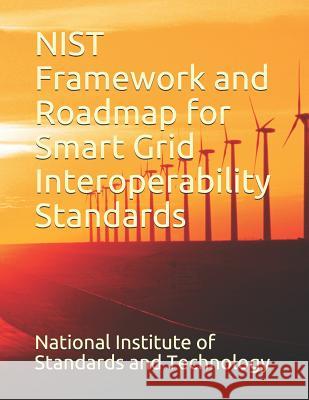 Nist Framework and Roadmap for Smart Grid Interoperability Standards National Institute of Standards and Tech 9781728793818 Independently Published - książka