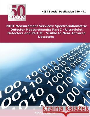 NIST Measurement Services: Spectroradiometric Detector Measurements: Part I - Ultraviolet Detectors and Part II - Visible to Near-Infrared Detect Nist 9781495223136 Createspace - książka