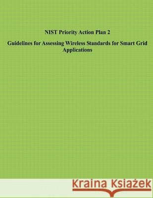 NIST Priority Action Plan 2 Guidelines for Assessing Wireless Standards for Smart Grid Applications U. S. Department of Commerce 9781496010582 Createspace - książka