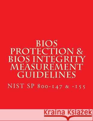 NIST SP 800-147 & -155 BIOS Protection Guidelines & BIOS Integrity Measurement: Recommendations National Institute of Standards and Tech 9781547202201 Createspace Independent Publishing Platform - książka