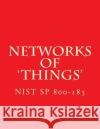 NIST SP 800-183 Networks of 'Things': 800-183 National Institute of Standards and Tech 9781547227945 Createspace Independent Publishing Platform