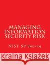 NIST SP 800-39 Managing Information Security Risk: March 2011 National Institute of Standards and Tech 9781547153749 Createspace Independent Publishing Platform