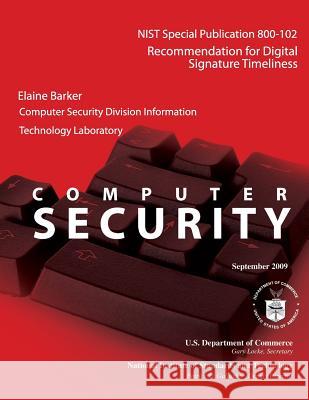 NIST Special Publication 800-102: Recommendation for Digital Signature Timeliness U. S. Department of Commerce 9781499211559 Createspace - książka