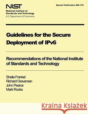 NIST Special Publication 800-119: Guidelines for the Secure Deployment of IPv6 U. S. Department of Commerce 9781497365155 Createspace - książka