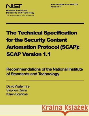 NIST Special Publication 800-126: The Technical Specification for the Security Content Automation Protocol: Version 1.1. U. S. Department of Commerce 9781496029270 Createspace - książka
