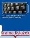 NIST Special Publication 800-53 Information Security National Institute of Standards and Tech 9781461112358 Createspace Independent Publishing Platform
