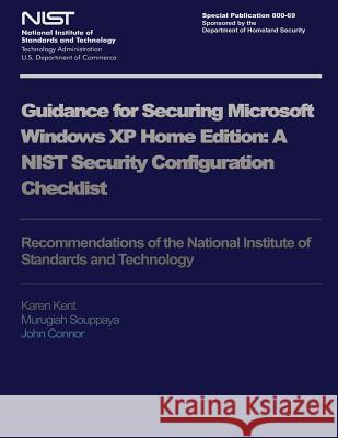 NIST Special Publication 800-69: Guidance for Security Microsoft Windows XP Home Edition U. S. Department of Commerce 9781495291739 Createspace - książka