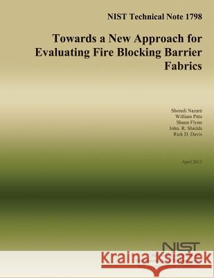 NIST Technical Note 1798: Towards a New Approach for Evaluating Fire Blocking Barrier Fabrics U. S. Department of Commerce 9781502492760 Createspace - książka
