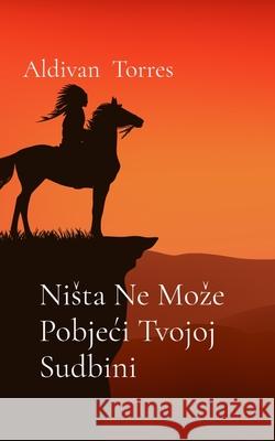 Nista Ne Moze Pobjeci Tvojoj Sudbini Torres 9786598750503 Aldivan Teixeira Torres - książka